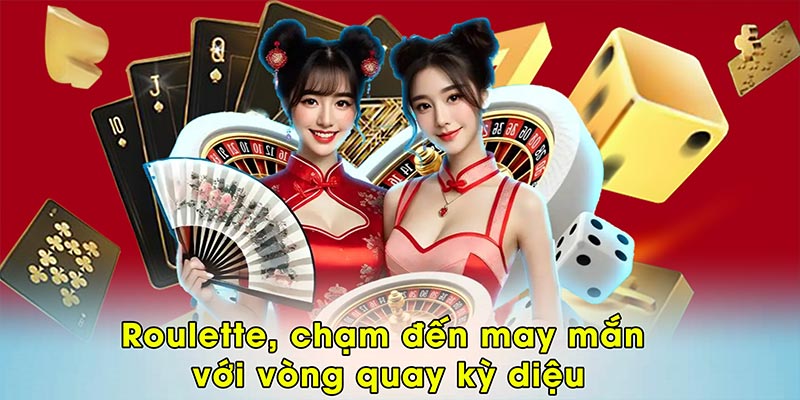 Roulette, chạm đến may mắn với vòng quay kỳ diệu
