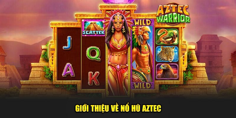 Đôi điều về Nổ hũ Aztec AE888 Đôi điều về Nổ hũ Aztec AE888