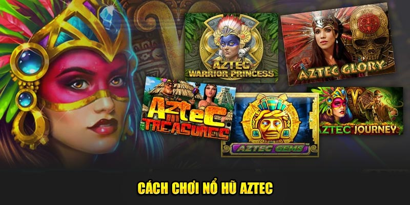 Cách chơi nổ hũ Aztec A-Z Cách chơi nổ hũ Aztec A-Z