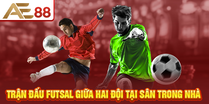 Trận đấu futsal giữa hai đội tại sân trong nhà