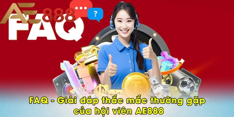 FAQ - Giải đáp thắc mắc thường gặp của hội viên AE888
