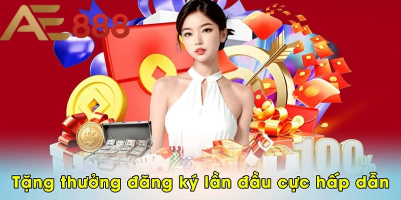 Tặng thưởng đăng ký lần đầu cực hấp dẫn